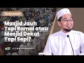 Download Lagu Masjid Jauh Tapi Ramai atau Masjid Dekat Tapi Sepi? - Ustadz Adi Hidayat