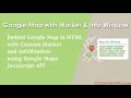 Embed Google Map with Marker and Info Window in HTML using JavaScript