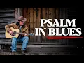 Download Lagu Your soul needs to hear this Psalm in Blues right now...
