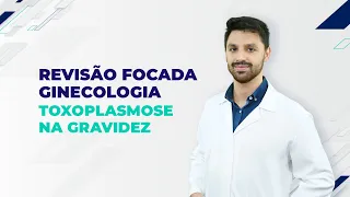 Revisão Focada: Toxoplasmose na Gestação | Revisão de Ginecologia para as provas