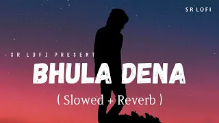 bhula dena lofi slowed reverb aashiqui 2 mustafa zahid sr lofi