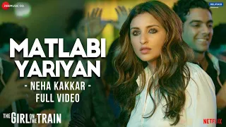 matlabi yariyan full video the girl on the train parineeti chopra neha kakkar vipin patwa