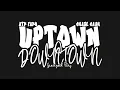 ATM Famo x Chase Ca h - Uptown Downtown