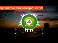 Download Lagu Dj hadirmu akan menjadi cerita terindah Tik tok remix dj