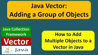 Java Vector Adding a Group of Objects Java Collection Framework