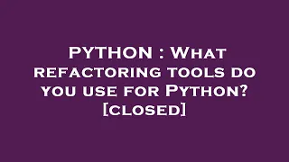 PYTHON What refactoring tools do you use for Python
