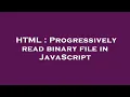 HTML Progressively read binary file in JavaScript