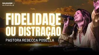 FIDELIDADE OU DISTRAÇÃO | Pra. Rebecca Posella