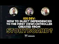 iOS DEV How to inject dependencies to the first ViewController created from storyboard ED Clips