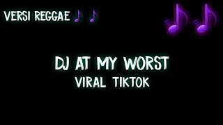 Download Dj At My Worst X Anjim Anjim Banget Reggae Remix Full Bass MP3