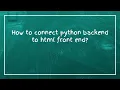 How to connect python backend to html front end