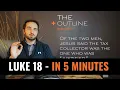 LUKE 18 - In 5 Minutes