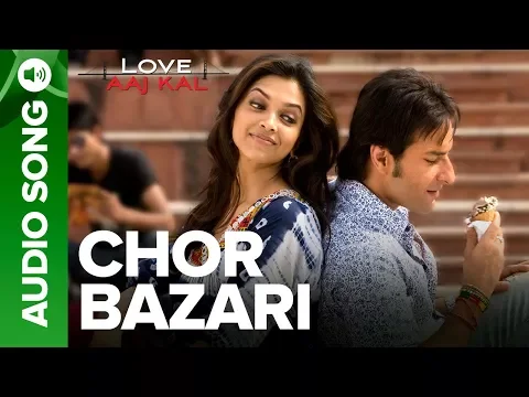 Download MP3 CHOR BAZARI - Full Audio Song - Love Aaj Kal | Saif Ali Khan & Deepika Padukone