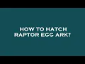 Download Lagu How to hatch raptor egg ark?