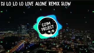 dj lo lo lo love alone remix slow 