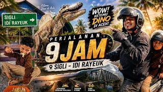 PERJALANAN JAUH JARAK TEMPUH 9 JAM | SIGLI - IDI RAYEUK