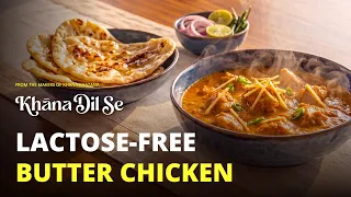 EP 8: LACTOSE-FREE BUTTER CHICKEN with GLUTEN-FREE NAAN | Khana Dil Se | TTT