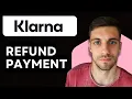 How to Refund Klarna Payment 2026 Klarna Payment Refund Guide