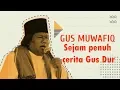 Gus Muwafiq -  Sejam penuh cerita Gus Dur (Haul Gus Dur)
