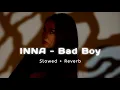 Download Lagu INNA - Bad Boys (Slowed Reverb)