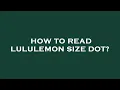 How to read lululemon size dot
