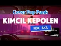 Download Lagu KIMCIL KEPOLEN - NDX AKA | Cover POP PUNK + LIRIK