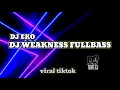 Download Lagu DJ WEAKNESS FULLBASS  FULL SONG DJ EKO 