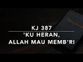 Lagu KJ 387 Ku Heran, Allah Mau Memb’ri (I Know Not Why/I Know Whom I Believed) - Kidung Jemaat