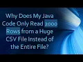Why Does My Java Code Only Read 2000 Rows from a Huge CSV File Instead of the Entire File