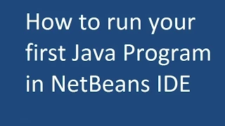 How to run your first Java Program in NetBeans IDE