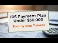 IRS Payment Plan Under 50 000 How to Set It Up Yourself Without Calling