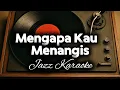 Lagu 🎶Mengapa Kau Menangis—Mus Mulyadi • Karaoke Kav69 Version