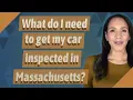 What do I need to get my car inspected in Massachusetts