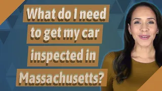 What do I need to get my car inspected in Massachusetts