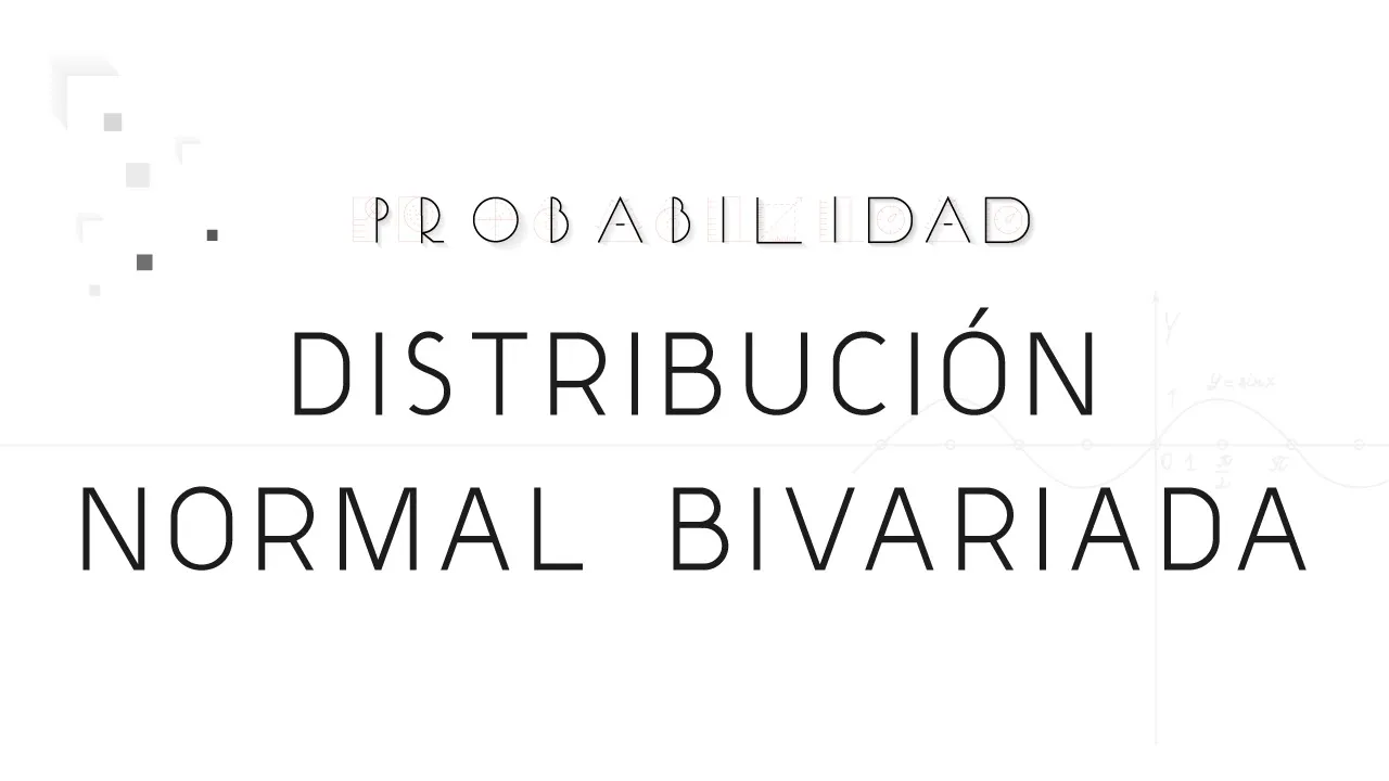 Distribución Normal Bivariada: Construcción y características más importantes.