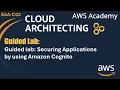Guided lab Securing Applications by using Amazon Cognito - AWS Cloud Architecting SAA-C03
