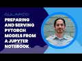 Preparing and Serving PyTorch Models from a Jupyter Notebook