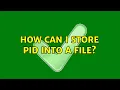 Unix Linux How can I store PID into a file
