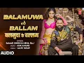 Download Lagu #audio Balamuwa Ke Ballam | Bhojpuri Song | Samar Singh \u0026 #Namrita Malla | T-Series