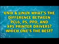 What s the difference between PCL6 PS PPD and XPS printer drivers Which one s the best