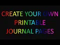 Create Your Own Printable Journal Pages