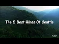 The 5 Best Hikes Of Seattle
