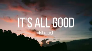 Khalid It S All Good Lyrics 
