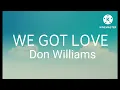 We got love - Don Williams lyrics