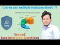 Can we use multiple main method in JAVA Java Interview Question Second Question