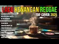LAGU KENANGAN VERSI REGGAE 🌴 COVER NOSTALGIA INDONESIA TERBAIK BUAT SANTAI \u0026 HEALING
