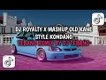 Lagu DJ ROYALTY X MASHUP OLD KANE STYLE KONDANG  TEBANG REMIX