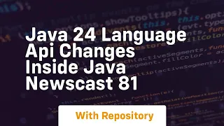 java 24 language api changes inside java newscast 81