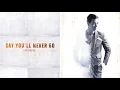 Erik Santos - Say You'll Never Go (Audio) 🎵