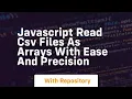 Javascript read csv files as arrays with ease and precision